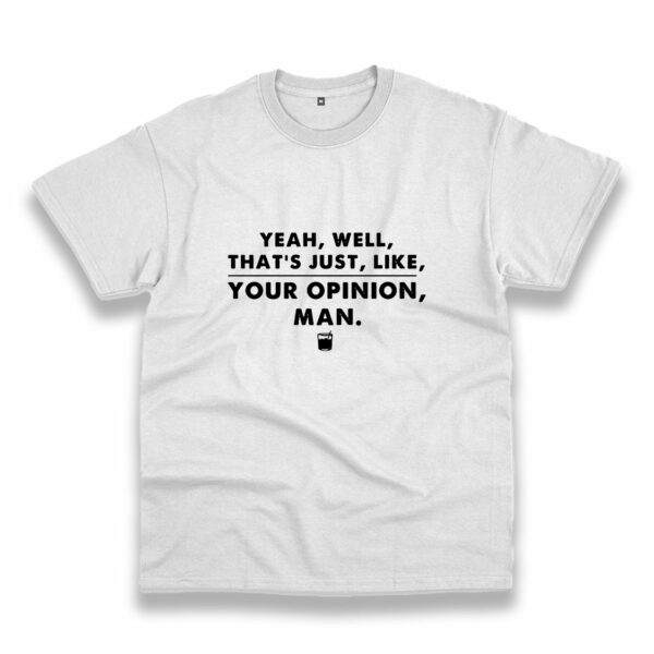 That’S Your Opinion Man Quote Vintage Tshirt