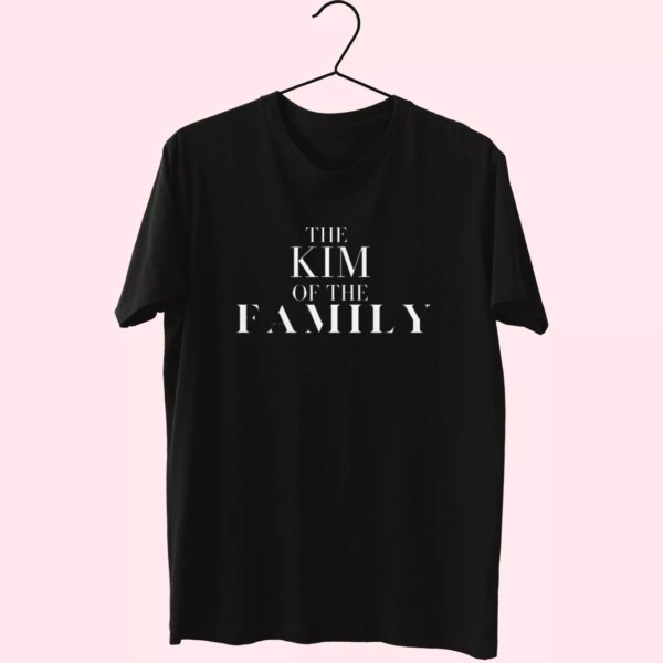 The Kim Of The Family Kardashian Cool T Shirt