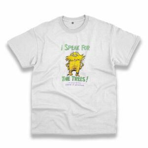 The Lorax Dr Seuss Speak For The Trees Casual T Shirt The Lorax Dr Seuss Speak For The Trees Casual T Shirt