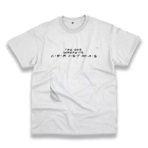 The One Where It'S Christmas Funny Christmas T Shirt 3 The One Where ItS Christmas Funny Christmas T Shirt 4
