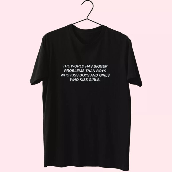 The World Has Bigger Problems Than Boys Quote Cool T Shirt