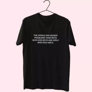 The World Has Bigger Problems Than Boys Quote Cool T Shirt 3 The World Has Bigger Problems Than Boys Quote Cool T Shirt 4