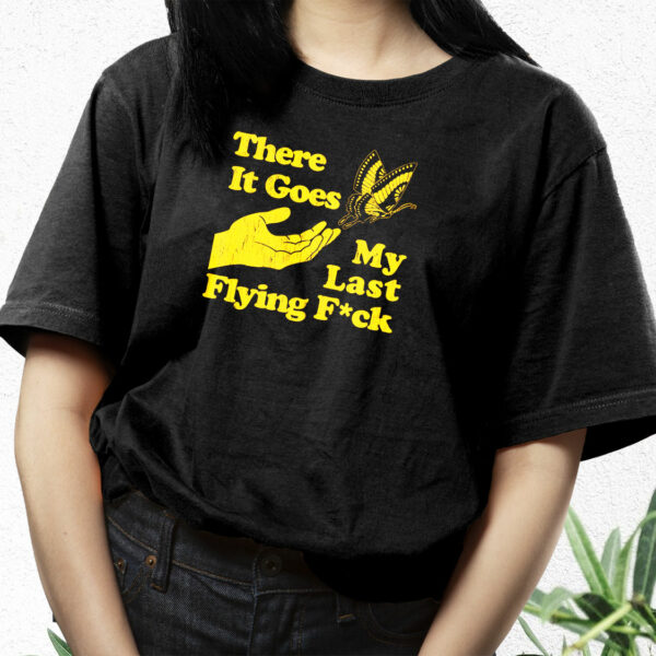 There Does My Last Flying Fuck Funny T Shirt