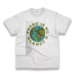 There Is No Planet B Casual Earth Day T Shirt There Is No Planet B Casual Earth Day T Shirt