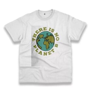 There Is No Planet B Casual Earth Day T Shirt 3 There Is No Planet B Casual Earth Day T Shirt 4