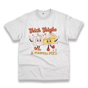 Thick Thighs And Pumpkin Pies Thanksgiving Vintage T Shirt 3 Thick Thighs And Pumpkin Pies Thanksgiving Vintage T Shirt 4