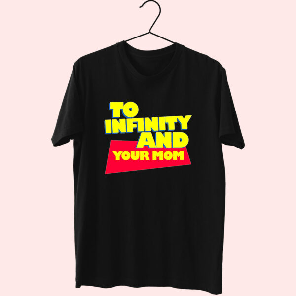 To Infinity And Your Mom Cute T Shirt