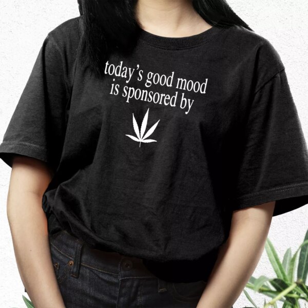 Today Good Mood Is Sponsored By Weed Cool T Shirt