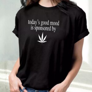 Today Good Mood Is Sponsored By Weed Cool T Shirt 2 Today Good Mood Is Sponsored By Weed Cool T Shirt 3