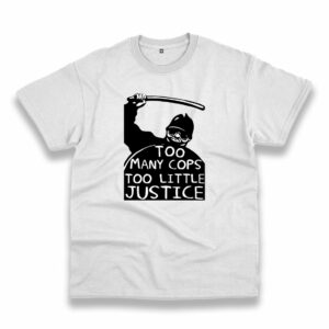 Too Many Cops Too Little Justice Trendy Casual T Shirt Too Many Cops Too Little Justice Trendy Casual T Shirt