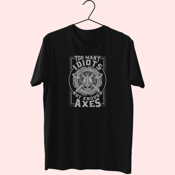 Too Many Idiots Not Enough Axes 80S T Shirt Fashion