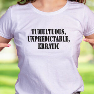 Tumultuous Unpredictable Erratic Recession Quote T Shirt