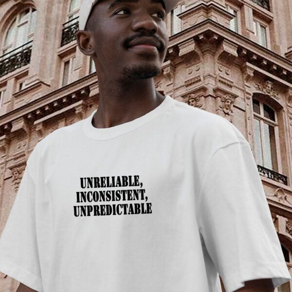 Unreliable Inconsistent Unpredictable Recession Quote T Shirt