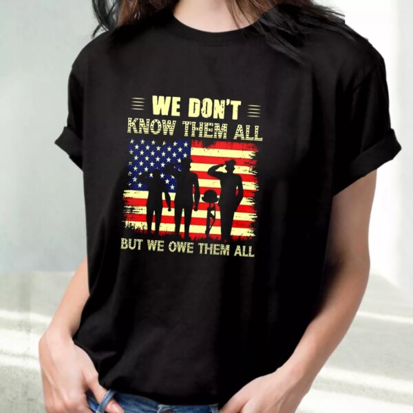 We Don’T Know Them All But We Owe Them All Vetrerans Day T Shirt