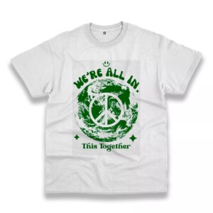 We’Re All In This Planet Together Casual Earth Day T Shirt We’Re All In This Planet Together Casual Earth Day T Shirt