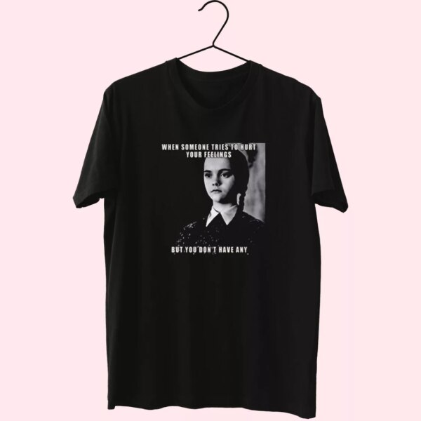 Wednesday Addams Quote Someone Tries To Hurt Casual Trendy T Shirt