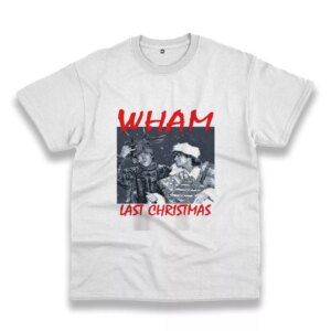 Wham Last Christmas Funny Christmas T Shirt Wham Last Christmas Funny Christmas T Shirt
