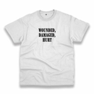 Wounded Damaged Hurt Recession Quote T Shirt 3 Wounded Damaged Hurt Recession Quote T Shirt 4