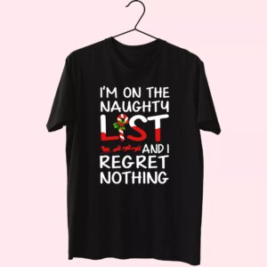 X Mas I’M On The Naughty List And I Regret Nothing T Shirt Xmas Design X Mas I’M On The Naughty List And I Regret Nothing T Shirt Xmas Design