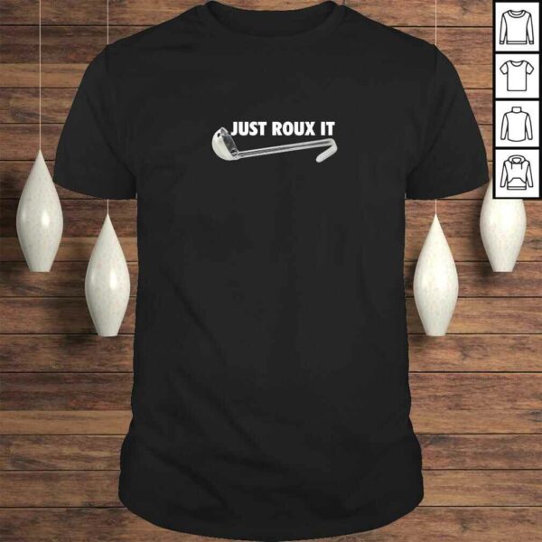 funny chefs Shirt just roux it for cooks and culinary