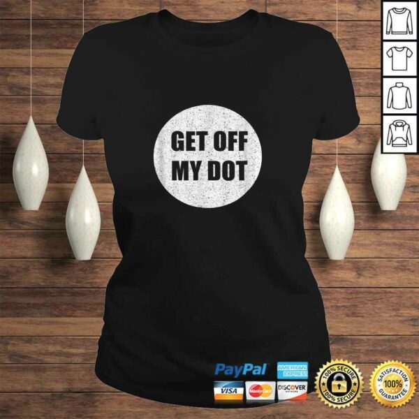 GET OFF MY DOShirt funny marching band gift idea TShirt Gift