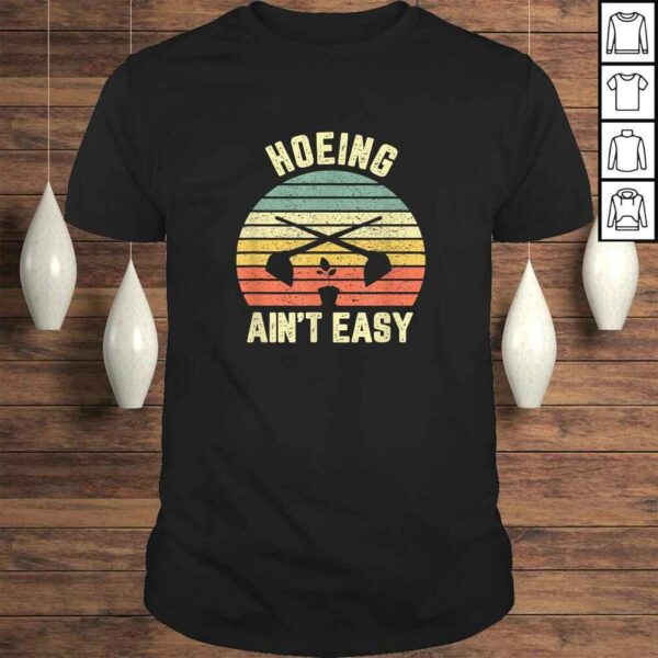 Gardening Shirt Hoeing Ain’t Easy Gardener T-shirt