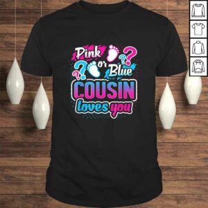 Gender Reveal Pink Or Blue Cousin Loves You Baby Shower Shirt Gender Reveal Pink Or Blue Cousin Loves You Baby Shower Shirt