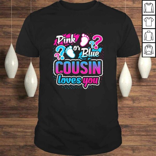 Gender Reveal Pink Or Blue Cousin Loves You Baby Shower Shirt