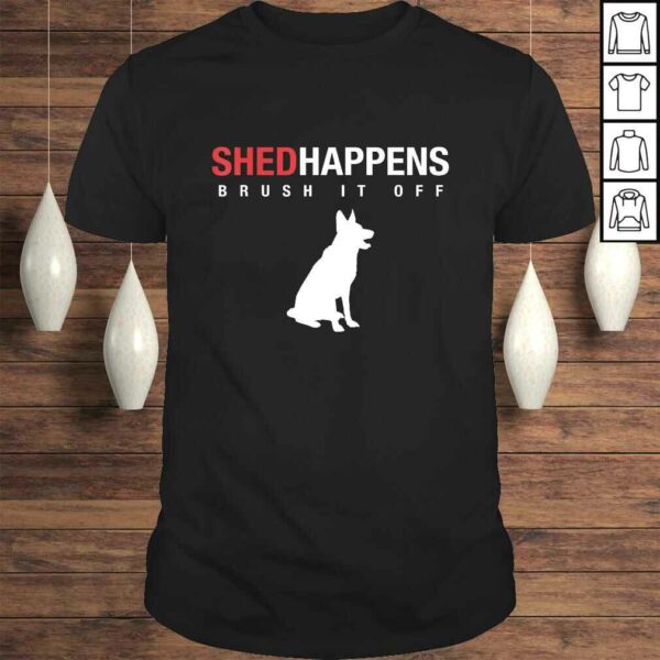 German Shepherd Dog Shirt  Shed Happens Brush It Off