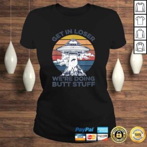 Get In Loser We're Doing Butt Stuff Vintage Shirt UFO Alien Gift Top 2 Get In Loser Were Doing Butt Stuff Vintage Shirt UFO Alien Gift Top 3