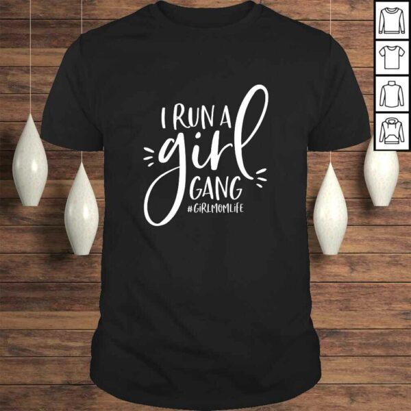 Girl Mom Shirt I Run A Girl Gang #Girlmomlife