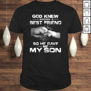 God knew i needed a best friend so he gave me my son TShirt Gift God knew i needed a best friend so he gave me my son TShirt Gift