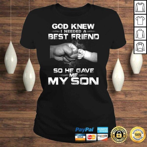 God knew i needed a best friend so he gave me my son TShirt Gift