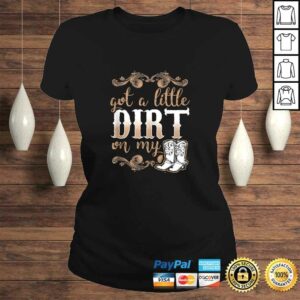 Got A Little Dirt on My Boots Fun Country Girls Gift Tee T-Shirt 2 Got A Little Dirt on My Boots Fun Country Girls Gift Tee T Shirt 3