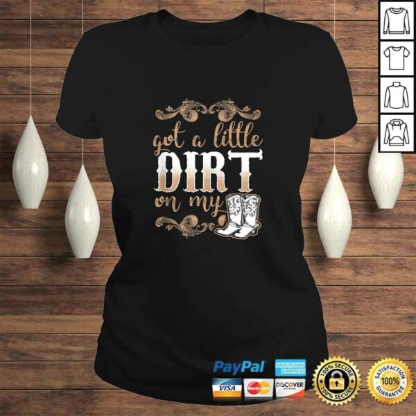 Got A Little Dirt on My Boots Fun Country Girls Gift Tee T-Shirt