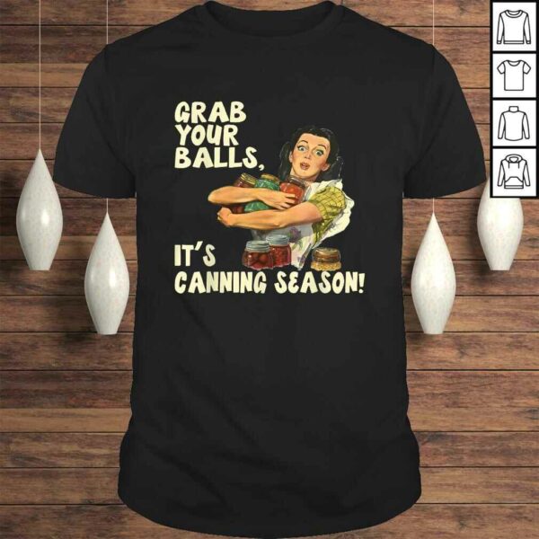 Grab Your Balls It’s Canning Season Shirt