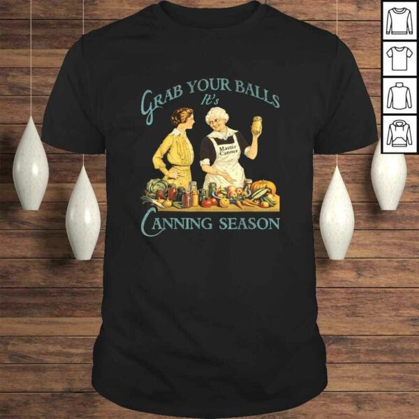 Grab Your Balls Its Canning Season Shirt  Vintage Design