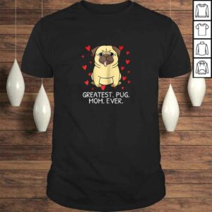Greatest Pug Mom Ever Pug Mom Shirt Momma Mommy Women Gift Greatest Pug Mom Ever Pug Mom Shirt Momma Mommy Women Gift