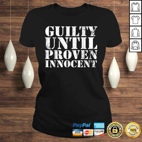 Guilty Until Proven Innocent Humor TShirt