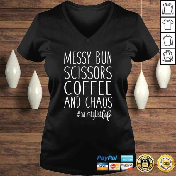 Hairdresser Hairstylist Life Messy Bun Scissors Coffee Chaos TShirt