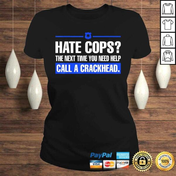 Hate Cops Next Time You Need Help Call A Crackhead Tee Shirt