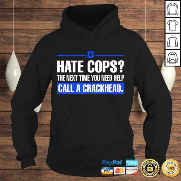 Hate Cops Next Time You Need Help Call A Crackhead Tee Shirt