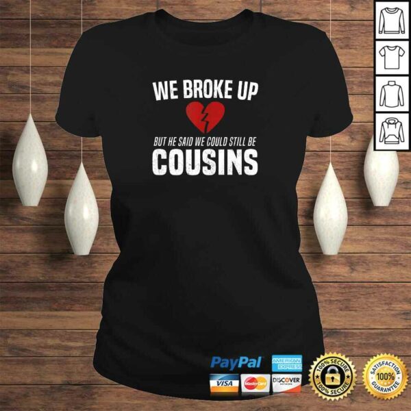 He Broke Up Funny Redneck Break Up Relationship Gag Shirt