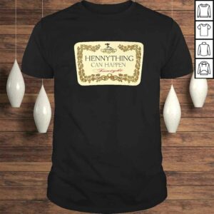 Hennything Can Happen TShirt Hennything Can Happen TShirt