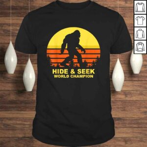Hide And Seek World Champion Shirt Bigfoot Is Real Gift TShirt Hide And Seek World Champion Shirt Bigfoot Is Real Gift TShirt