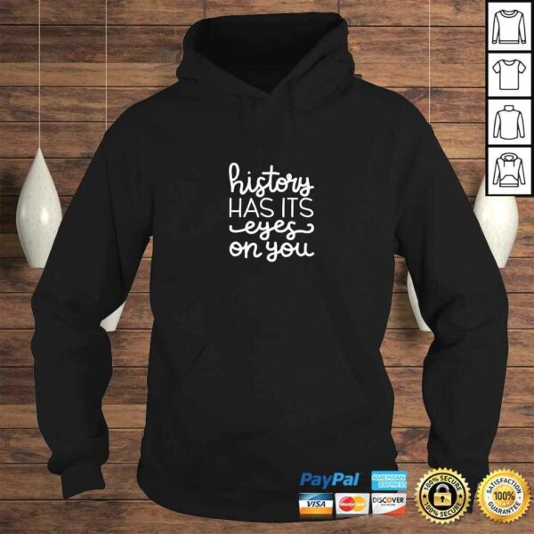 History Has Its Eyes On You Shirt Hamilton