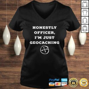Honestly officer, I'm just geocaching funny Shirt 1 Honestly officer Im just geocaching funny Shirt 2