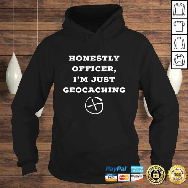 Honestly officer, I’m just geocaching funny Shirt