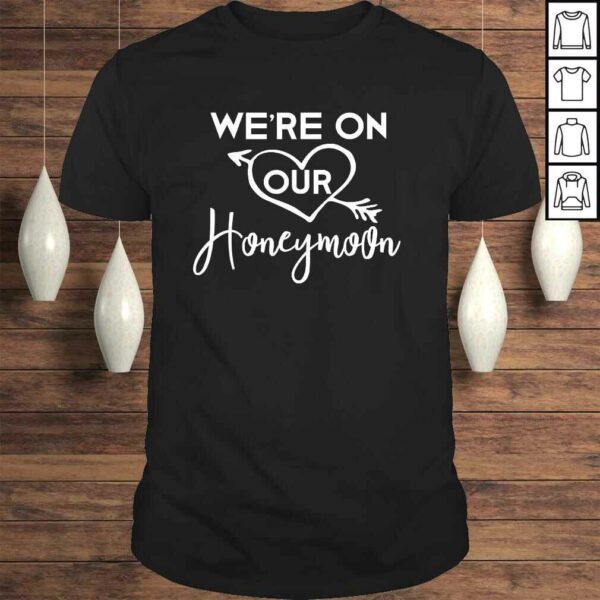 Honeymoon Shirts for Couples We’re on Our Honeymoon TShirt Gift