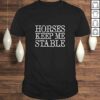 Horses Keep Me Stable Farm Lover Equestrian Equine Barn Tee